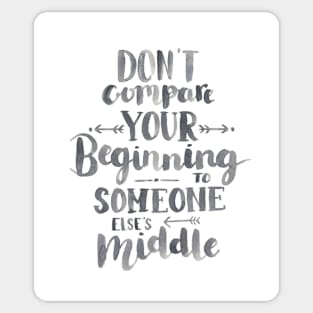 Don't Compare Your Beginning To Someone Else's Middle Sticker